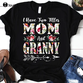 Imam Dva imena Mom And Granny Flowers, Poklon majica za Majčin Dan Za Muškarce, Ženska t-shirt Na red aldult Teen unisex xs-5xl